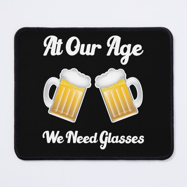 Item preview, At our age we need glasses funny drinking quotes designed and sold by Sun Rise.