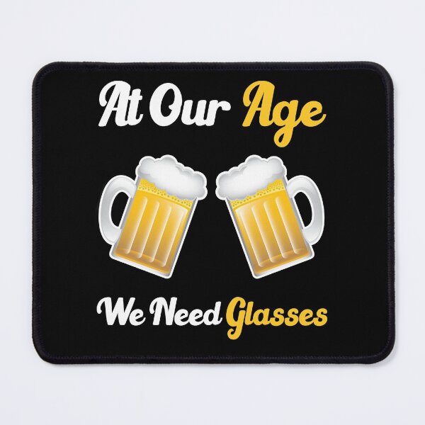 Item preview, At our age we need glasses funny drinking quotes designed and sold by Sun Rise.
