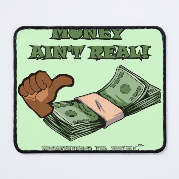 Item preview, Money Ain't Real designed and sold by slayen.