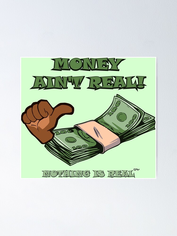 Money Ain't Real" Sale by slayen | Redbubble