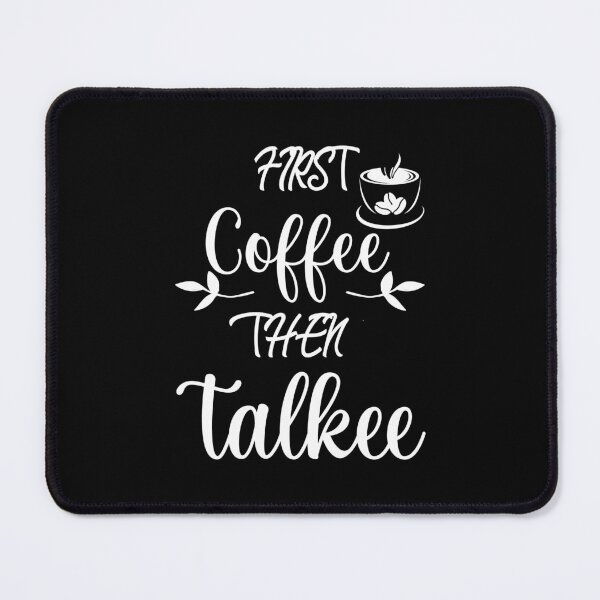 Item preview, First Coffee Then Talkee Funny Gift For Coffee Drinking Lover designed and sold by MimsTees.
