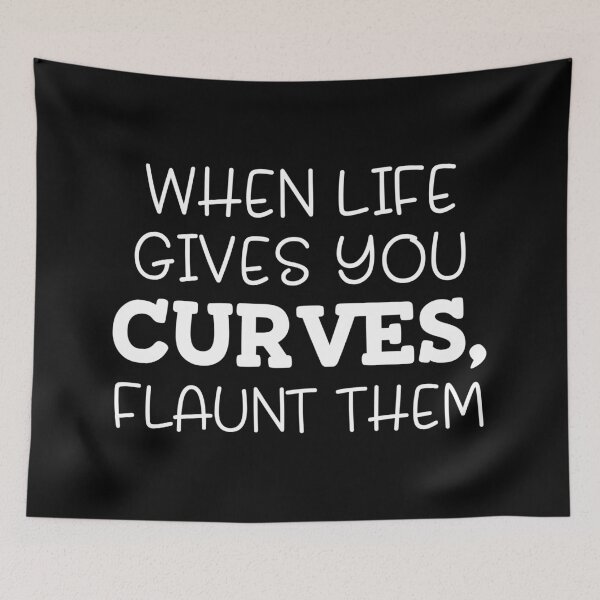 Item preview, When life gives you curves flaunt them designed and sold by pnkpopcorn.