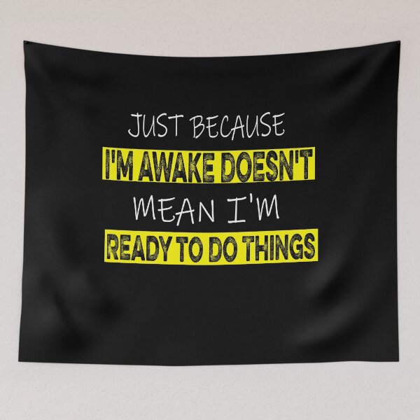 Item preview, Just Because I'm awake Doesn't Mean I'm Ready to Do Things designed and sold by ilias13.