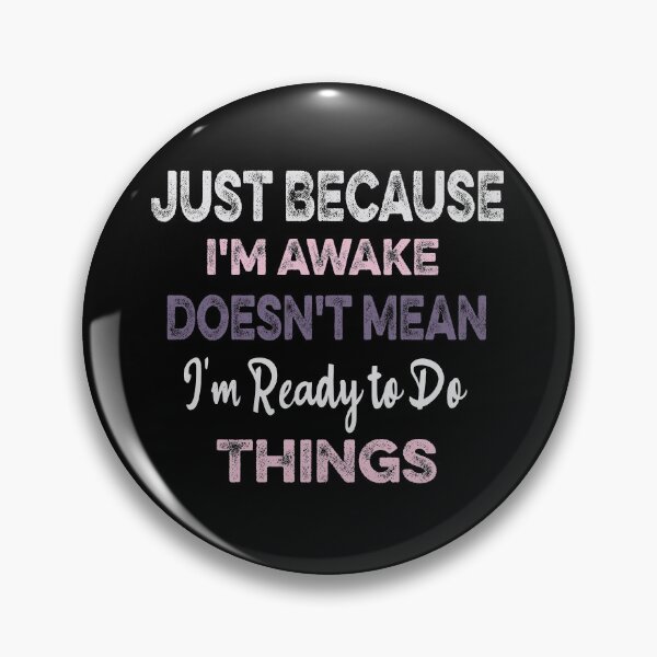 Item preview, Just Because I'm awake Doesn't Mean I'm Ready to Do Things designed and sold by ilias13.