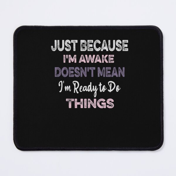 Item preview, Just Because I'm awake Doesn't Mean I'm Ready to Do Things designed and sold by ilias13.