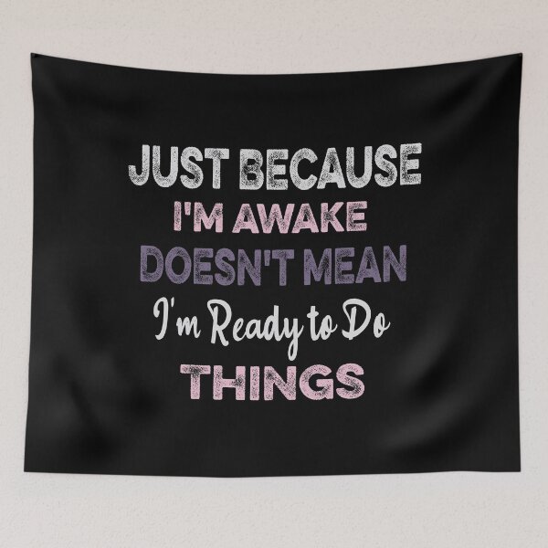 Item preview, Just Because I'm awake Doesn't Mean I'm Ready to Do Things designed and sold by ilias13.