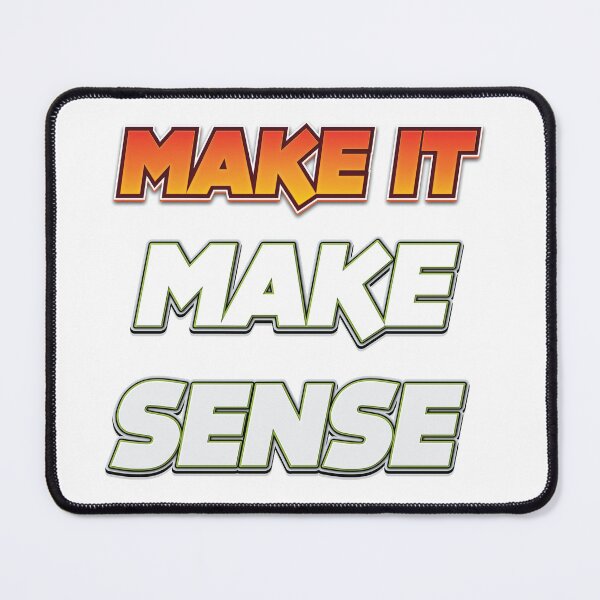 Item preview, Make It Make Sense designed and sold by johnta17.
