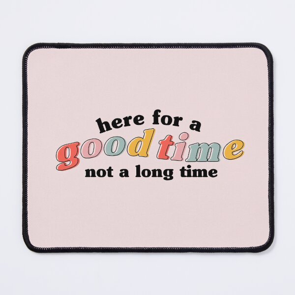 Item preview, "Here for a good time not a long time" designed and sold by --EllieEdits--.