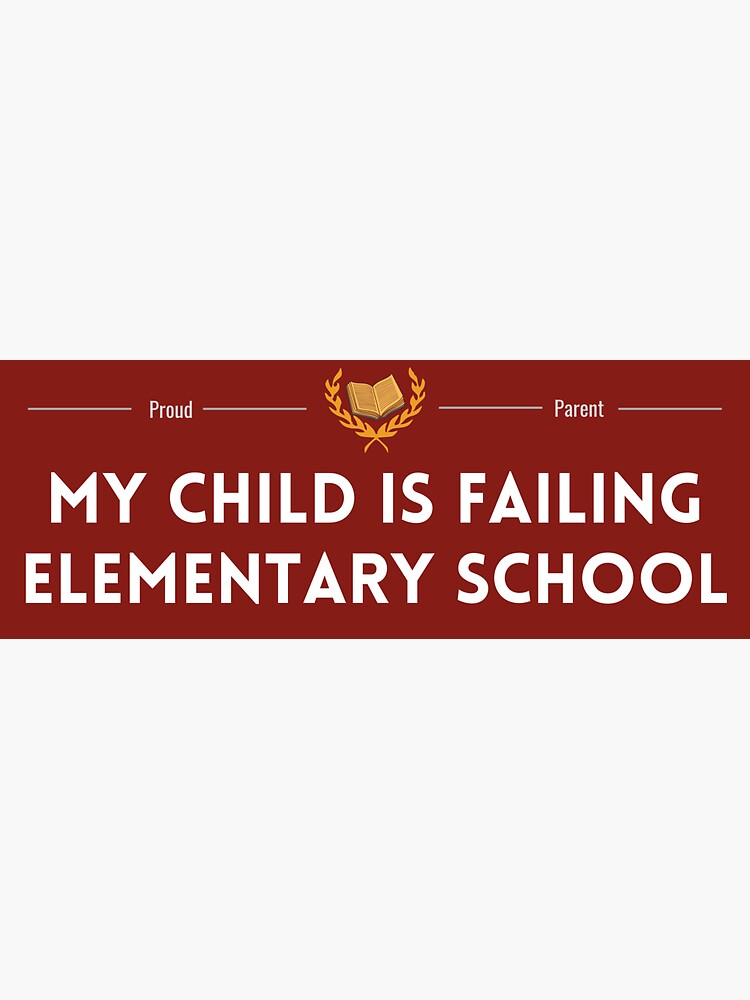 proud-parent-of-a-child-failing-elementary-school-sticker-for-sale-by