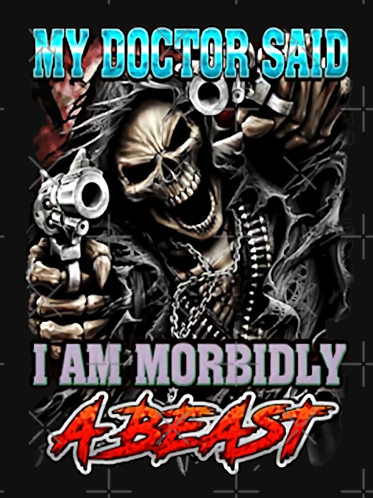 "Skull My Doctor Said I Am Morbidly A Beast" Essential TShirt for Sale
