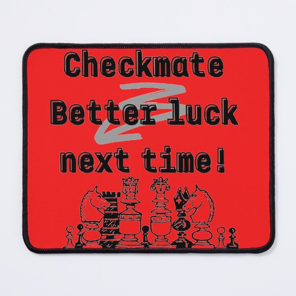 Item preview, Better Luck Next Time- Checkmate Design! designed and sold by mindmaster007.