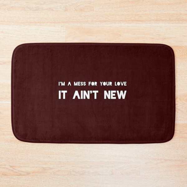 Item preview, I'm a mess for your love it ain't new designed and sold by Breathingmusic.