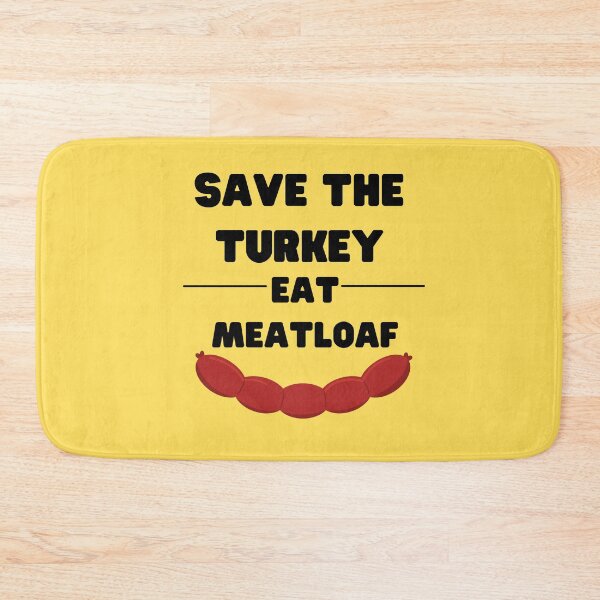 Item preview, meatloaf, turkey, save the turkey eat meatloaf, thank, Thanksgiving, Thankful, Meatloaf designed and sold by Dogpleasworld.