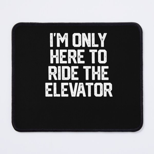 Item preview, I'm Only Here To Ride The Elevator Funny Joke Quote Gift Idea designed and sold by BeauClarke.
