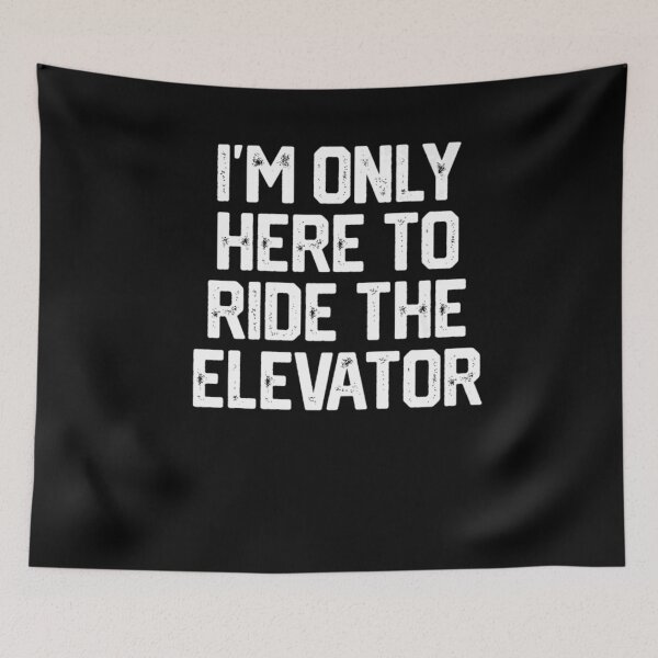 Item preview, I'm Only Here To Ride The Elevator Funny Joke Quote Gift Idea designed and sold by BeauClarke.