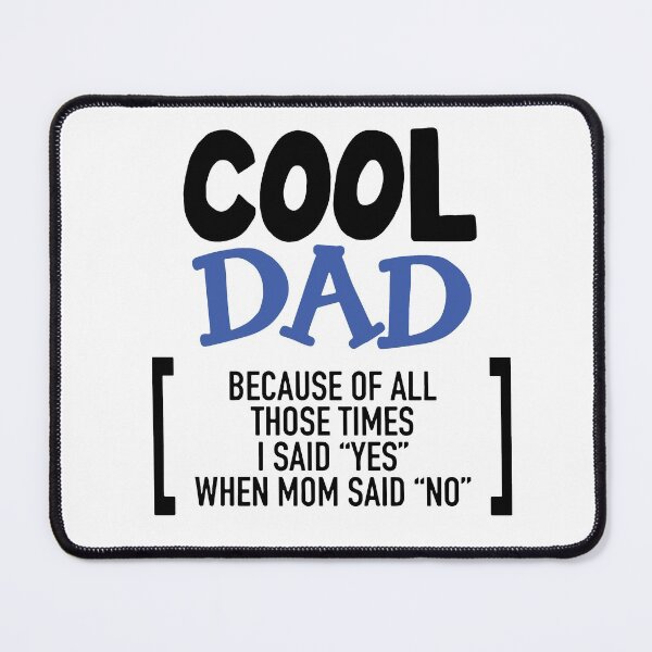 Item preview, Cool Dad Ever Becaues of all those times i said Yes when Mom said No Vacation Inspiration Joy Mood designed and sold by DesignByHeartUK.