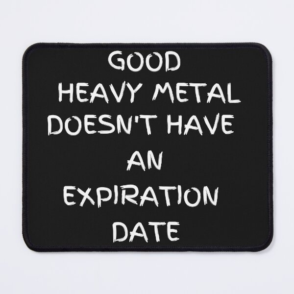 Item preview, Good Heavy Metal Doesnt Have An Expiration Date designed and sold by MetalRockProg.
