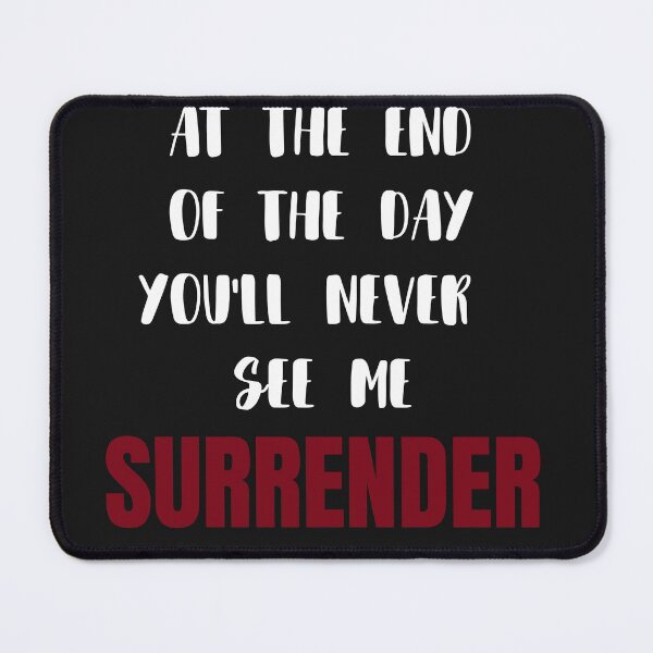 Item preview, At The End Of The Day You'll Never See Me SURRENDER designed and sold by MetalRockProg.