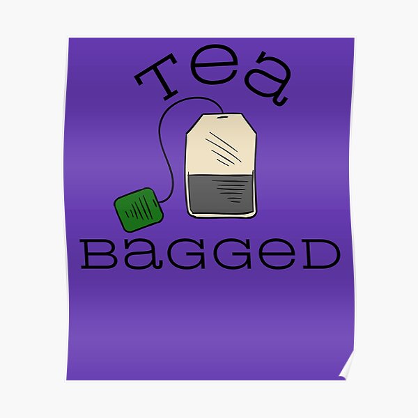 "Tea Bagging Bagged Gift" Poster by NAJIBOSS Redbubble