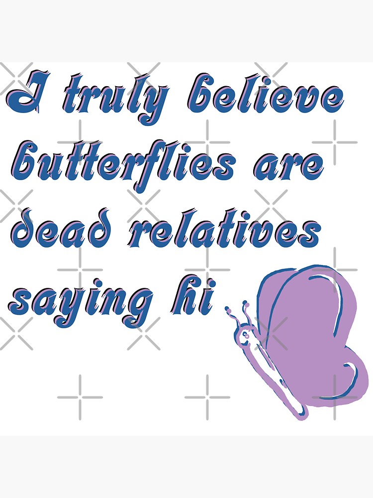 "Butterflies are Dead Relatives Saying Hi Survivor Art" Sticker for
