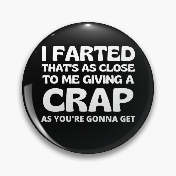 Item preview, I Farted That’s As Close To Me Giving A Crap As You’re Going To Get Funny Saying designed and sold by RGRamsey.