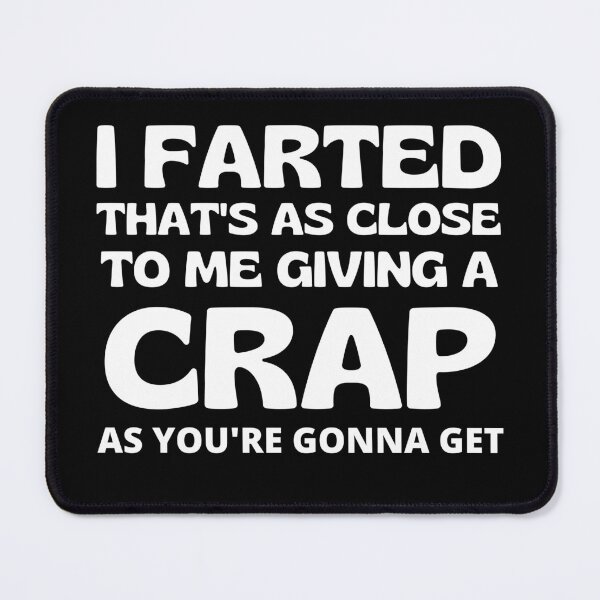 Item preview, I Farted That’s As Close To Me Giving A Crap As You’re Going To Get Funny Saying designed and sold by RGRamsey.