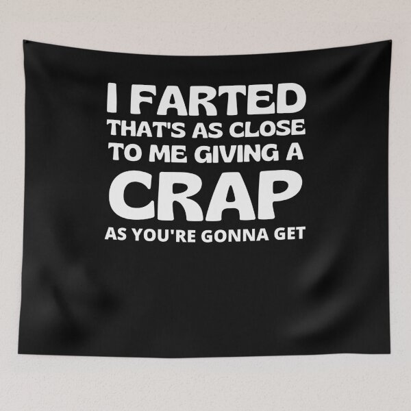 Item preview, I Farted That’s As Close To Me Giving A Crap As You’re Going To Get Funny Saying designed and sold by RGRamsey.