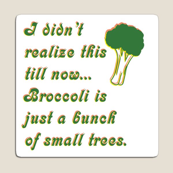 Item preview, Broccoli is Just a Bunch of Small Trees designed and sold by KristopherBel.