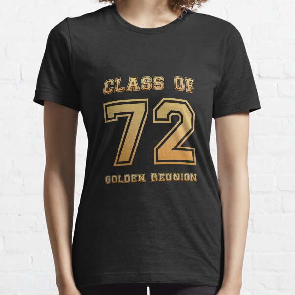 Class of 72 1972 class reunion 50th golden reunion Essential T-Shirt