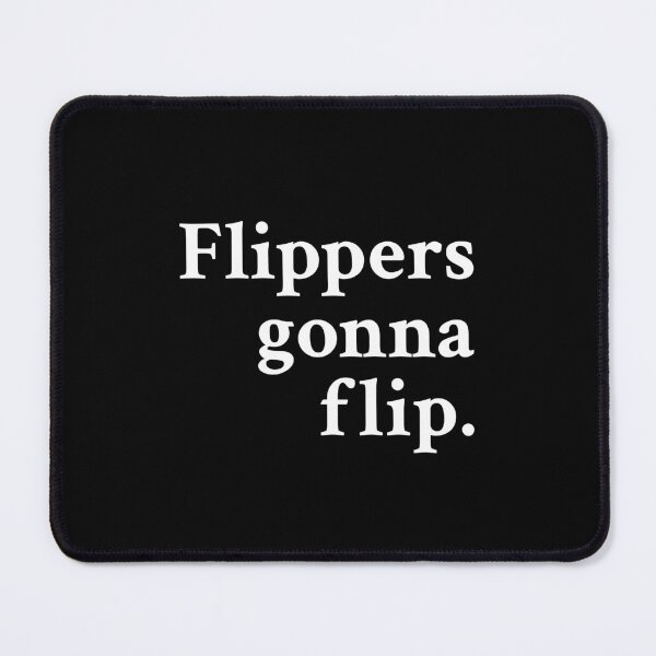 Item preview, Flippers gonna flip designed and sold by OrenjiMan.