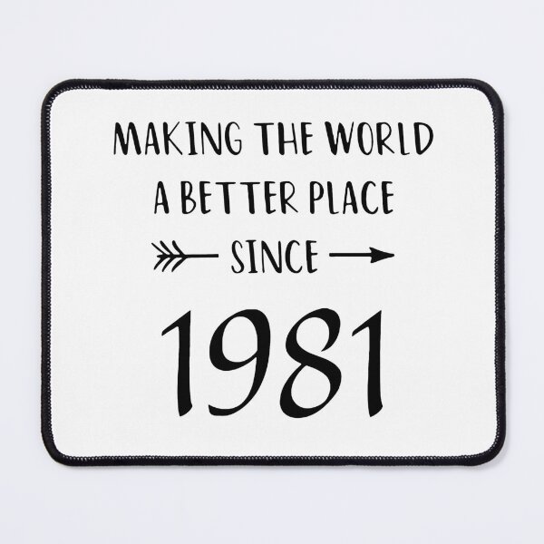 Item preview, Since 1981 Making the world a happier better place birthday Vacation Inspiration Joy Mood designed and sold by DesignByHeartUK.