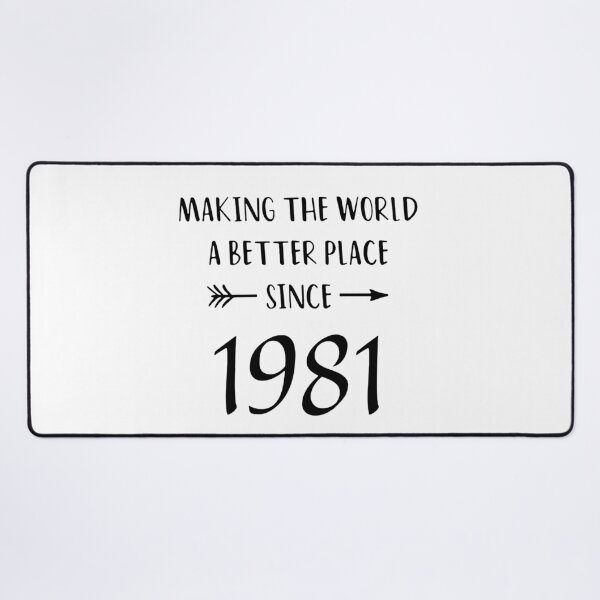 Item preview, Since 1981 Making the world a happier better place birthday Vacation Inspiration Joy Mood designed and sold by DesignByHeartUK.