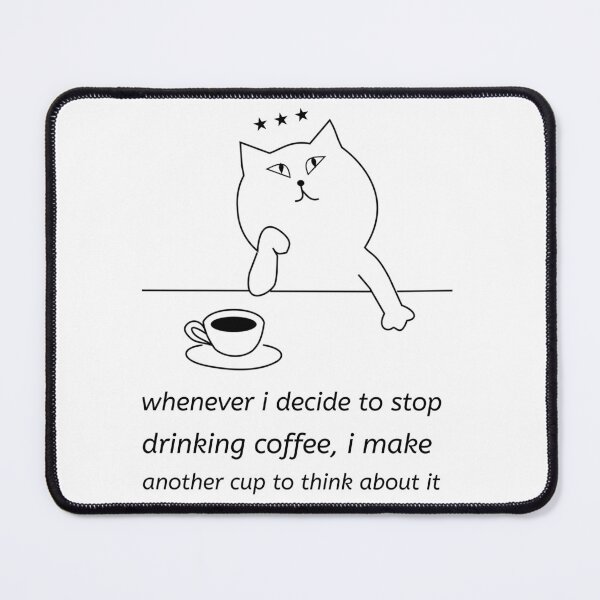 Item preview, whenever i decide to stop drinking coffee,i make another cup to think about it designed and sold by qofebean.