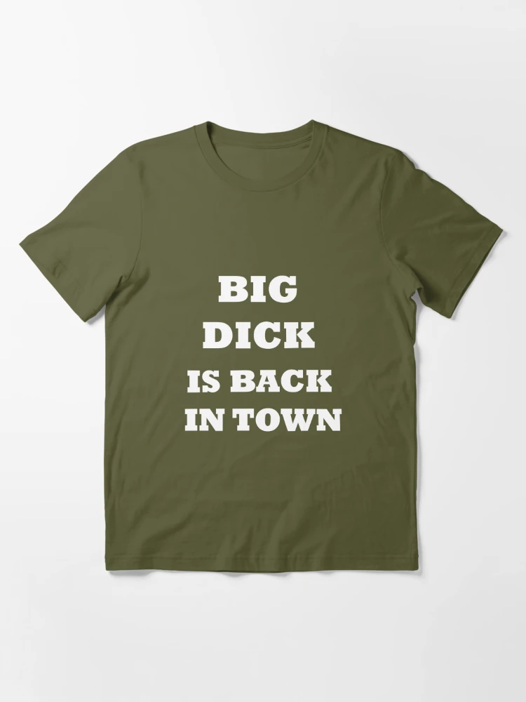 Big dick is back in town Essential T Shirt