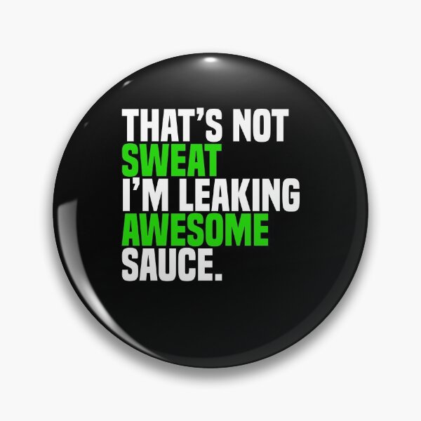 Item preview, That's Not Sweat I'm Leaking Awesome Sauce designed and sold by Nessshirts.