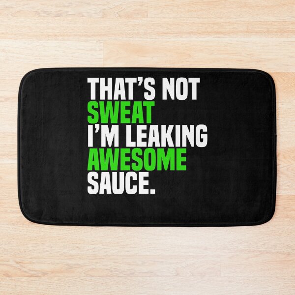 Item preview, That's Not Sweat I'm Leaking Awesome Sauce designed and sold by Nessshirts.