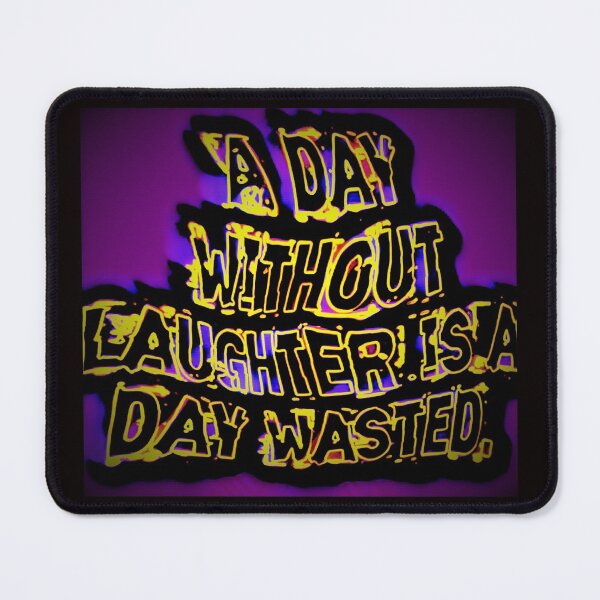 Item preview, A DAY WITHOUT LAUGHTER IS A DAY WAISTED designed and sold by jmed70.