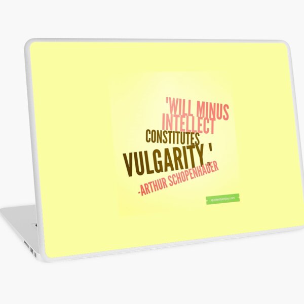 Will minus intellect constitutes vulgarity. – Arthur Schopenhauer Laptop Skin