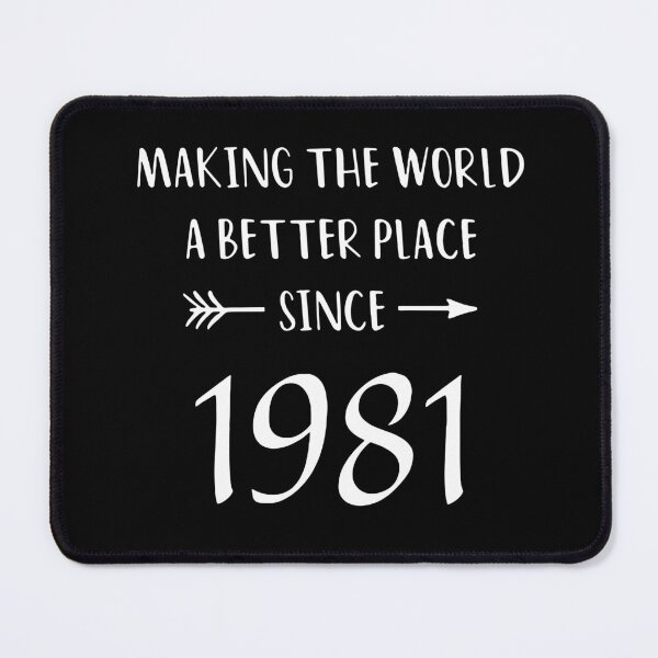 Item preview, Since 1981 Making the world a happier better place birthday Vacation Inspiration Joy Mood designed and sold by DesignByHeartUK.