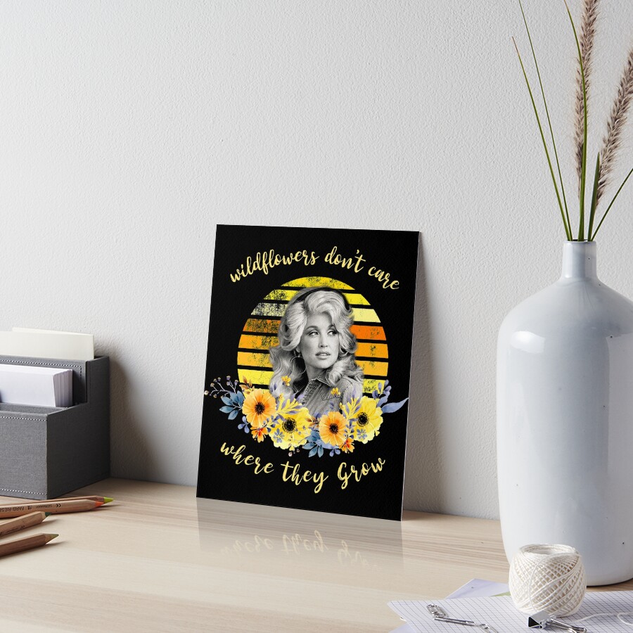 "Wildflowers don't care Where they Grow, Dolly Parton" Art Board Print
