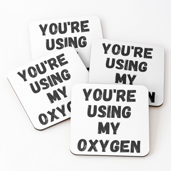 Item preview, You're Using My Oxygen designed and sold by Sammi-Design.