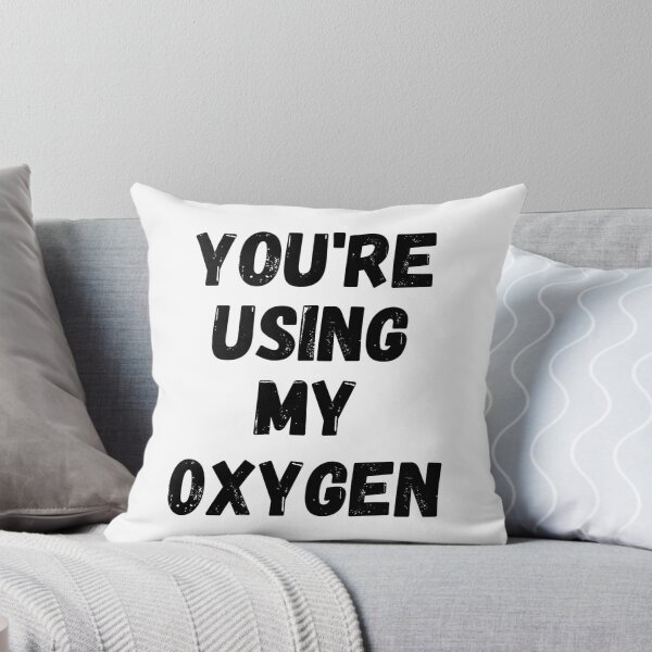 Item preview, You're Using My Oxygen designed and sold by Sammi-Design.