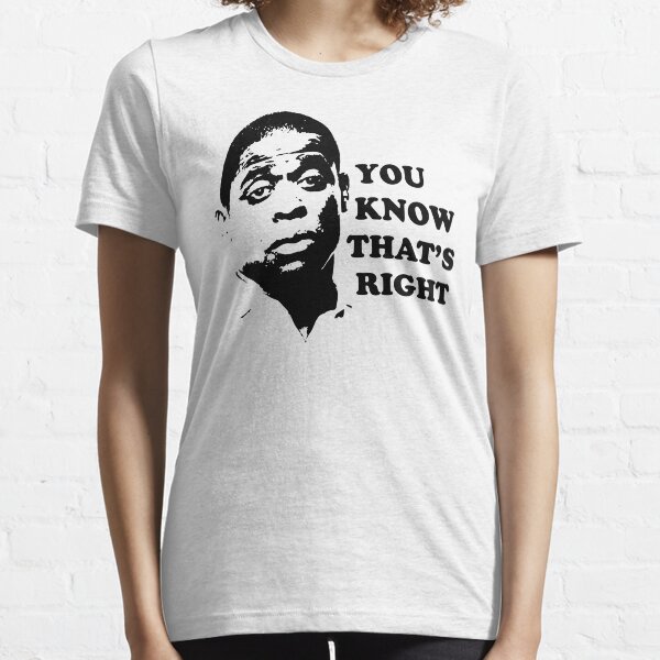 You Know That's Right Essential T-Shirt