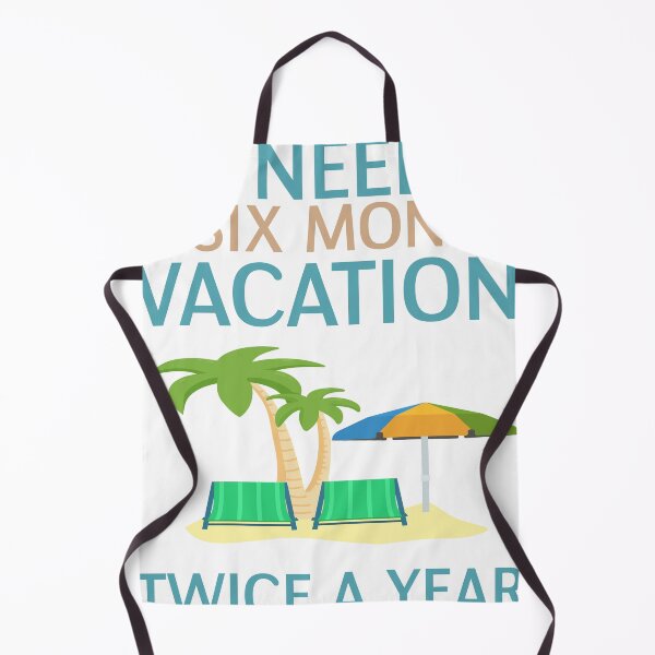Item preview, i need a six month vacation twice a year funny, cute, birthday, vacation, i need a six month a year Essential designed and sold by RED FIR.