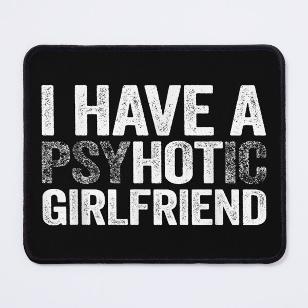 Item preview, Mens I Have A Psychotic Girlfriend Hot Girlfriend Gift designed and sold by theDlab.
