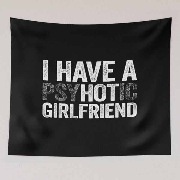 Item preview, Mens I Have A Psychotic Girlfriend Hot Girlfriend Gift designed and sold by theDlab.