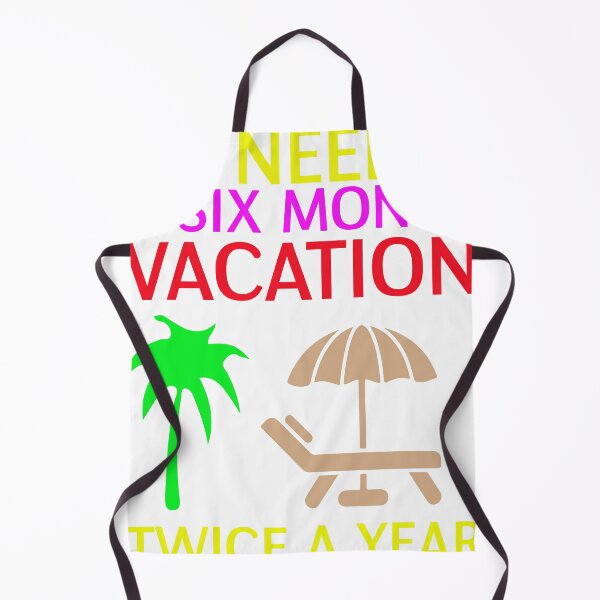 Item preview, i need a six month vacation twice a year funny, cute, birthday, vacation, i need a six month a year Essential designed and sold by RED FIR.