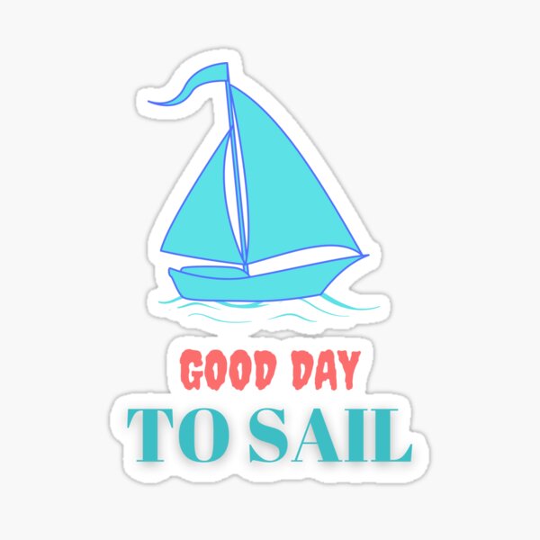Good Day To Sail Good Day To Sail Ship Sailor Wesail Sailing Sticker For Sale By 