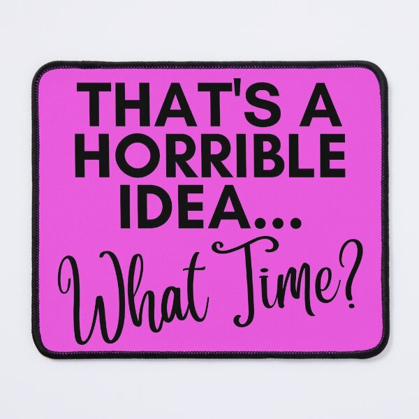 Item preview, Thats a Terrible Idea, What Time designed and sold by SunfullyYours.