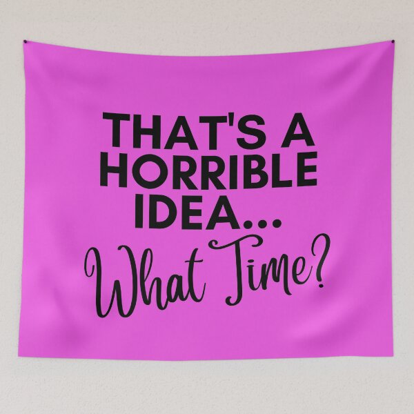 Item preview, Thats a Terrible Idea, What Time designed and sold by SunfullyYours.